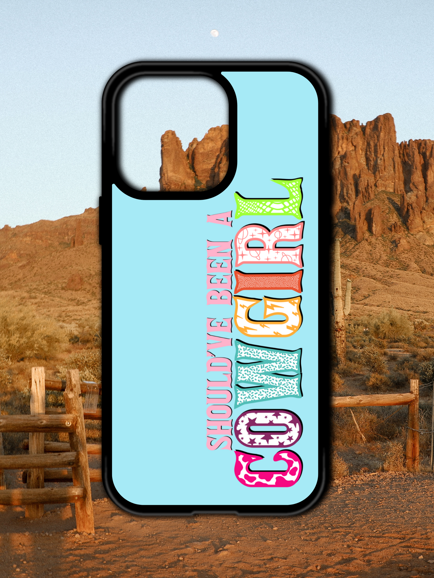 SHOULD'VE BEEN A COWGIRL IPHONE CASE